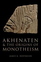 Akhenaten and the origins of monotheism /