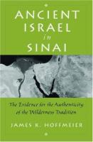 Ancient Israel in Sinai : the evidence for the authenticity of the wilderness tradition /