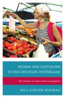 Women and capitalism in the Croatian hinterland the practice of labor and consumption /