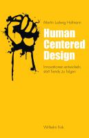 Human centered design Innovationen entwickeln, statt Trends zu folgen /