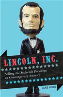 Lincoln, Inc. selling the sixteenth president in contemporary America /