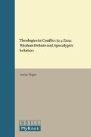 Theologies in conflict in 4 Ezra wisdom, debate, and apocalyptic solution /