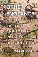 Other Englands : Utopia, Capital, and Empire in an Age of Transition.