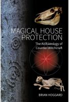 Magical house protection : the archaeology of counter-witchcraft /