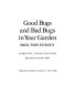 Good bugs and bad bugs in your garden: back-yard ecology. /