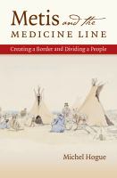 Metis and the medicine line : creating a border and dividing a people /