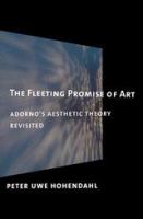 The Fleeting Promise of Art : Adorno's Aesthetic Theory Revisited.