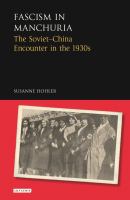 Fascism in Manchuria : The Soviet-China Encounter in The 1930s.