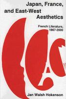 Japan, France, and East-West aesthetics : French literature, 1867-2000 /