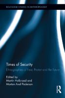 Times of Security : Ethnographies of Fear, Protest and the Future.