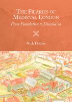 The friaries of medieval London : from foundation to dissolution /