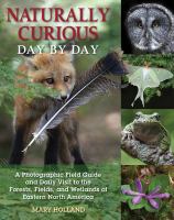 Naturally curious day by day a photographic field guide and daily visit to the forests, fields, and wetlands of Eastern North America /