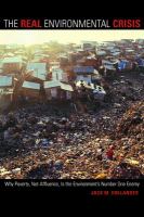 The real environmental crisis : why poverty, not affluence, is the environment's number one enemy /