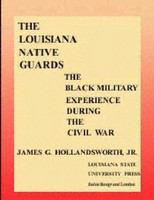The Louisiana Native Guards : the Black military experience during the Civil War /