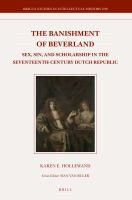 The banishment of Beverland sex, sin, and scholarship in the seventeenth-century Dutch Republic /