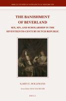 The Banishment of Beverland : Sex, Sin, and Scholarship in the Seventeenth-Century Dutch Republic.