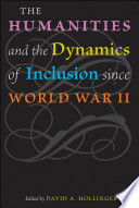 The Humanities and the Dynamics of Inclusion since World War II.