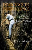 Innocence to independence life in the Papua New Guinea highlands 1956-1980 /