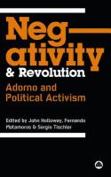 Negativity and Revolution : Adorno and Political Activism.