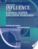 What is the influence of the National Science Education Standards? reviewing the evidence, a workshop summary /