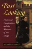 Past looking : historical imagination and the rhetoric of the image /
