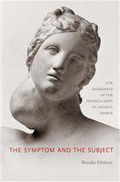 The symptom and the subject the emergence of the physical body in ancient Greece /