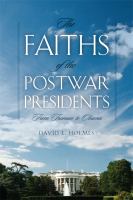 The faiths of the postwar presidents : from Truman to Obama /