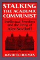 Stalking the academic Communist : intellectual freedom and the firing of Alex Novikoff /