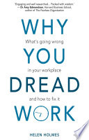 Why you dread work what's going wrong in your workplace and how to fix it /