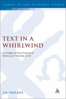 Text in a whirlwind a critique of four exegetical devices at 1 Timothy 2.9-15 /