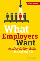 What Employers Want : The Employability Skills Handbook.