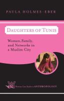 Daughters of Tunis : women, family, and networks in a Muslim city /