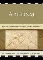 Aretism : an ancient sports philosophy for the modern sports world /