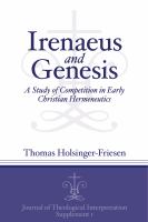 Irenaeus and Genesis : a study of competition in early Christian hermeneutics /