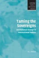 Taming the sovereigns : institutional change in international politics /