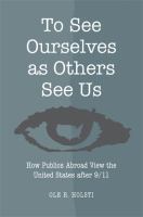 To see ourselves as others see us : how publics abroad view the United States after 9/11 /