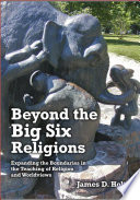 Beyond the Big Six Religions : Expanding the Boundaries in the Teaching of Religions and Worldviews.