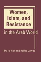 Women, Islam, and Resistance in the Arab World.