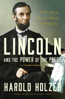 Lincoln and the power of the press : the war for public opinion /