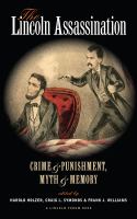 The Lincoln Assassination : Crime and Punishment Myth and MemoryA Lincoln Forum Book.