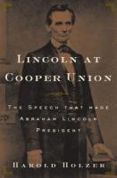 Lincoln at Cooper Union : the speech that made Abraham Lincoln president /