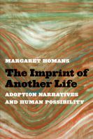 The imprint of another life : adoption narratives and human possibility /