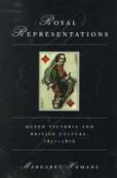 Royal representations : Queen Victoria and British culture, 1837-1876 /