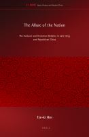 The allure of the nation the cultural and historical debates in Late Qing and Republican China /