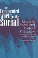 The fragmented world of the social : essays in social and political philosophy /