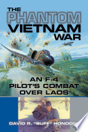 The Phantom Vietnam War : an F-4 Pilot's Combat over Laos /
