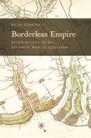 Borderless empire : Dutch Guiana in the Atlantic world (1750-1800) /