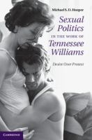 Sexual politics in the work of Tennessee Williams : desire over protest /