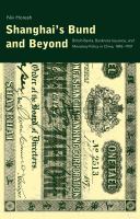 Shanghai's Bund and beyond : British banks, banknote Issuance, and monetary policy in China, 1842-1937 /
