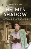 Helmi's shadow : a journey of survival from Russia to East Asia to the American West /